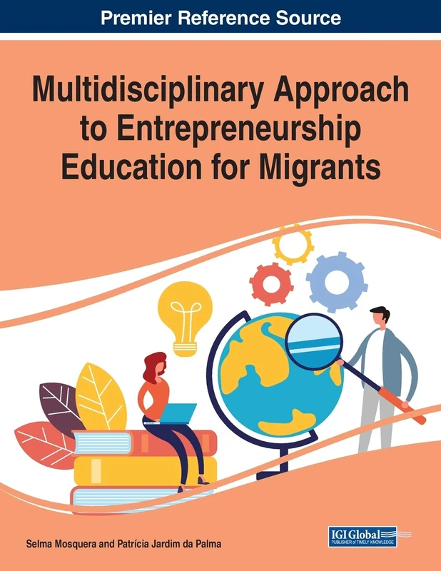Multidisciplinary Approach to Entrepreneurship Education for Migrants (Advances in Educational Marketing, Administration, and Leadership (Aemal))