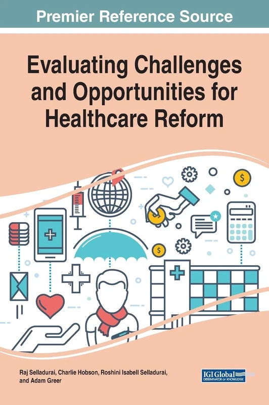 Evaluating Challenges and Opportunities for Healthcare Reform (Advances in Healthcare Information Systems and Administration)