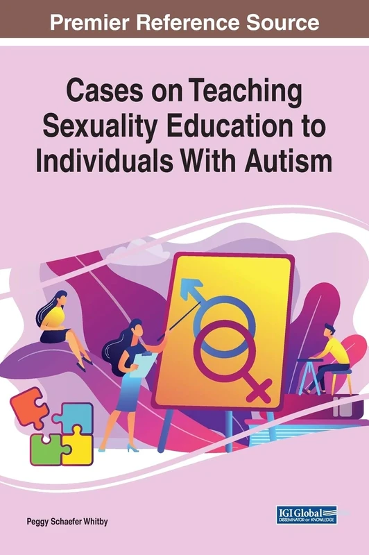 Cases on Teaching Sexuality Education to Individuals with Autism (Advances in Early Childhood and K-12 Education)