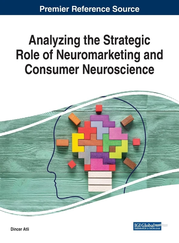 Analyzing the Strategic Role of Neuromarketing and Consumer Neuroscience (Advances in Marketing, Customer Relationship Management, and E-services)