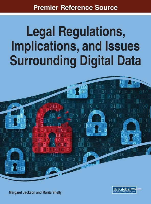 Legal Regulations, Implications, and Issues Surrounding Digital Data (Advances in Information Security, Privacy, and Ethics (AISPE))