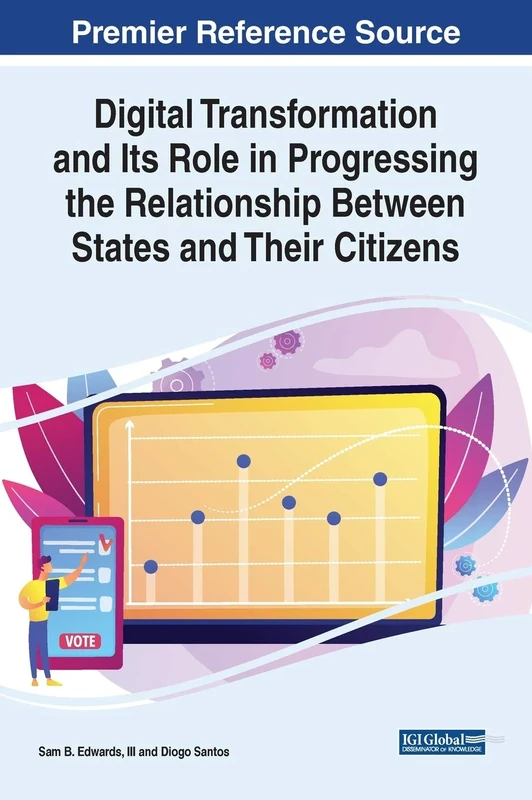 Digital Transformation and Its Role in Progressing the Relationship Between States and Their Citizens (Advances in Electronic Government, Digital Divide, and Regional Development)
