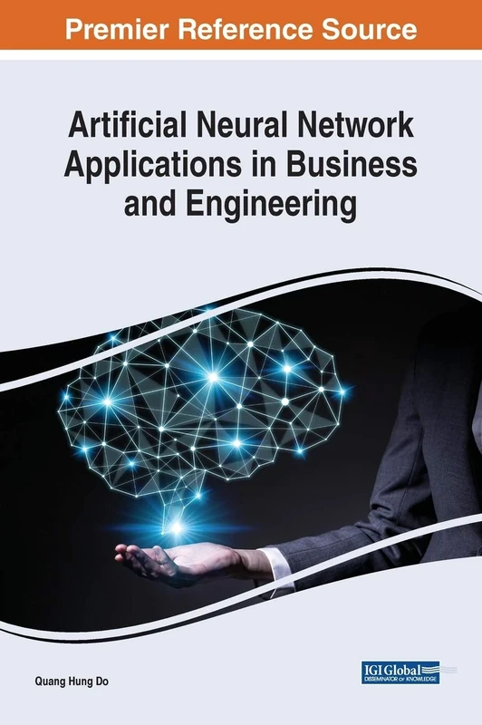 Artificial Neural Network Applications in Business and Engineering (Advances in Computational Intelligence and Robotics, 1)