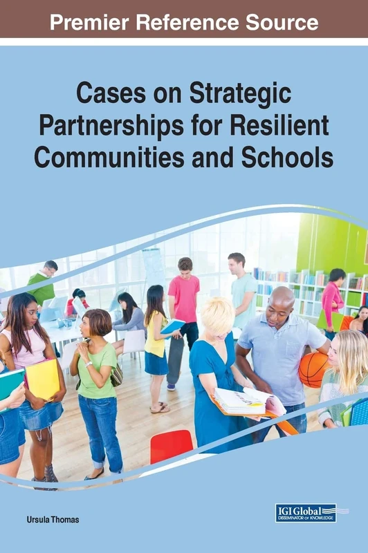 Cases on Strategic Partnerships for Resilient Communities and Schools (Advances in Educational Marketing, Administration, and Leadership)