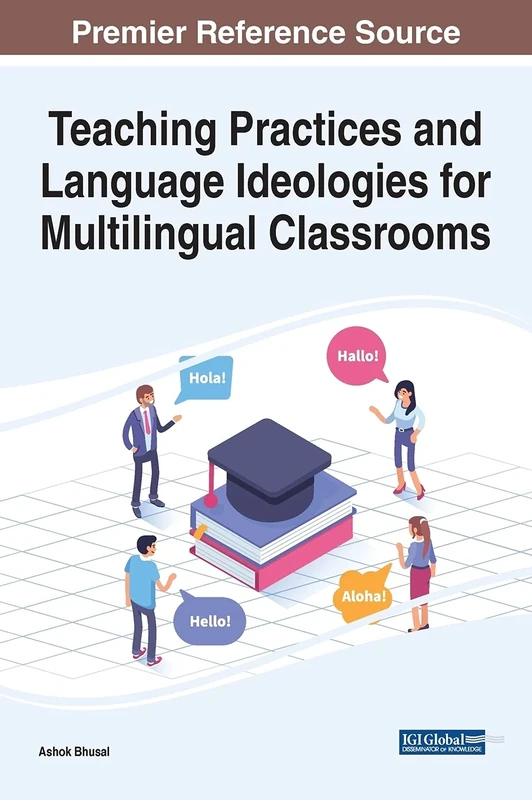 Teaching Practices and Language Ideologies for Multilingual Classrooms (Advances in Educational Technologies and Instructional Design, 1)