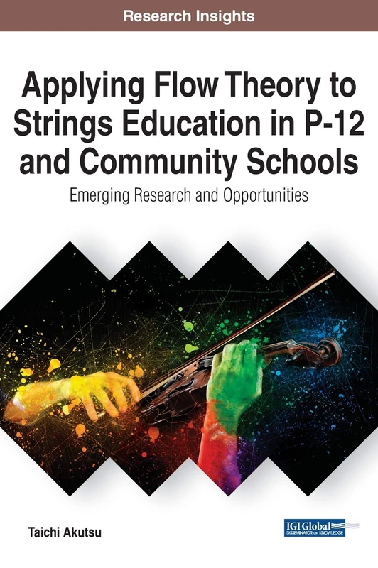 Applying Flow Theory to Strings Education in P-12 and Community Schools: Emerging Research and Opportunities