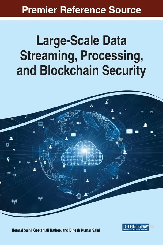 Large-Scale Data Streaming, Processing, and Blockchain Security (Advances in Information Security, Privacy, and Ethics, 1)