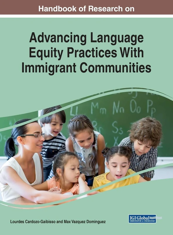 Handbook of Research on Advancing Language Equity Practices With Immigrant Communities (Advances in Educational Technologies and Instructional Design)