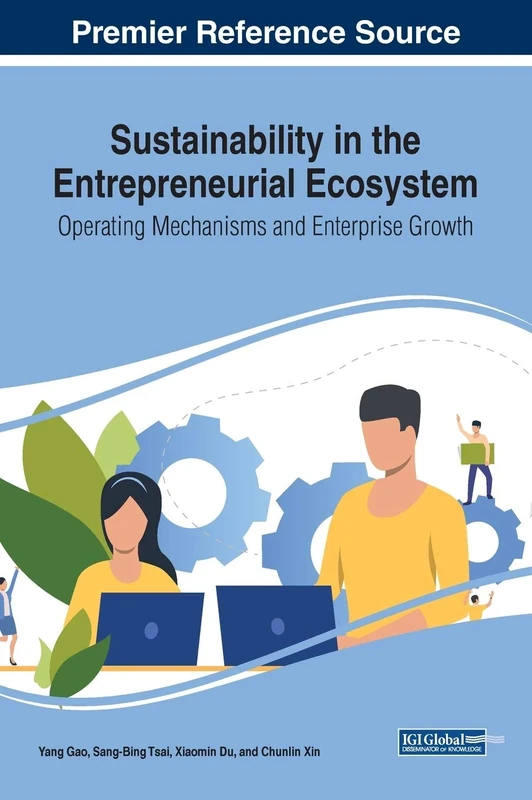 Sustainability in the Entrepreneurial Ecosystem: Operating Mechanisms and Enterprise Growth (Practice, Progress, and Proficiency in Sustainability, 1)