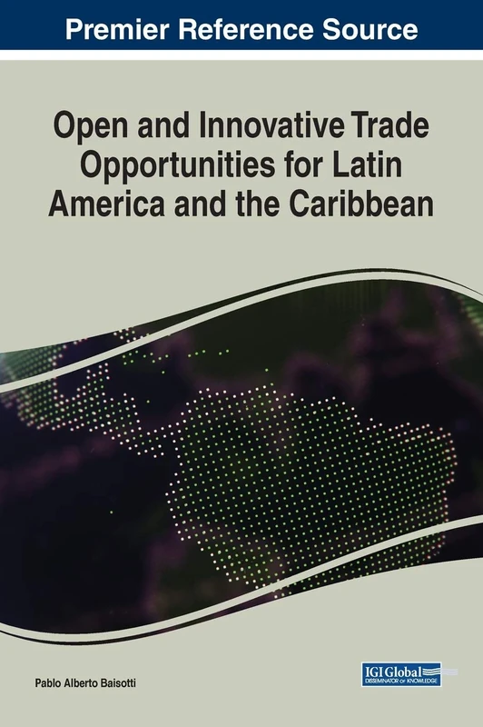 Open and Innovative Trade Opportunities for Latin America and the Caribbean (Advances in Business Strategy and Competitive Advantage)