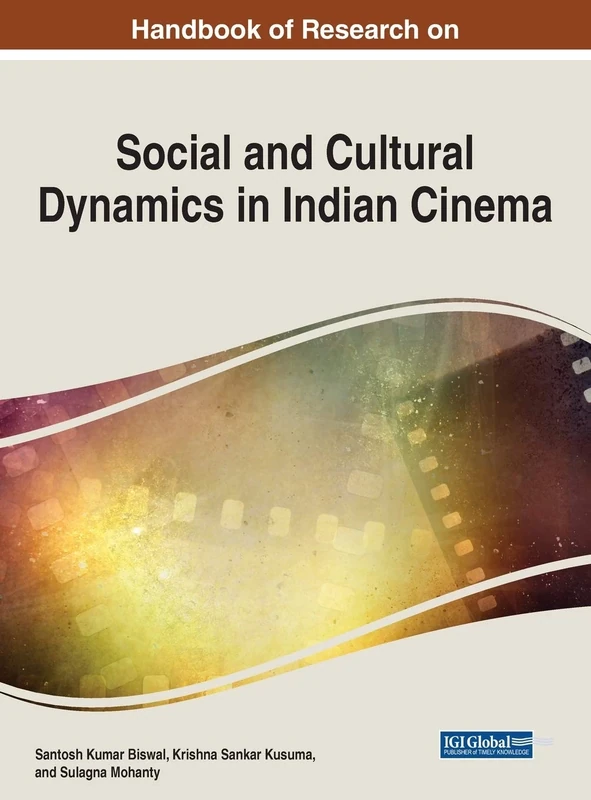 Handbook of Research on Social and Cultural Dynamics in Indian Cinema (Advances in Religious and Cultural Studies)