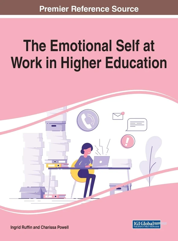The Emotional Self at Work in Higher Education (Advances in Higher Education and Professional Development (AHEPD))