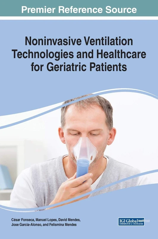 Noninvasive Ventilation Technologies and Healthcare for Geriatric Patients (Advances in Medical Diagnosis, Treatment, and Care (AMDTC))