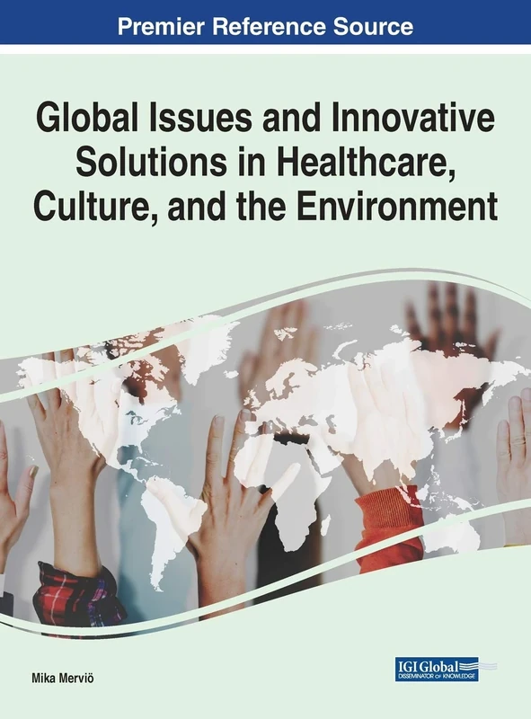 Global Issues and Innovative Solutions in Healthcare, Culture, and the Environment (Advances in Human Services and Public Health)