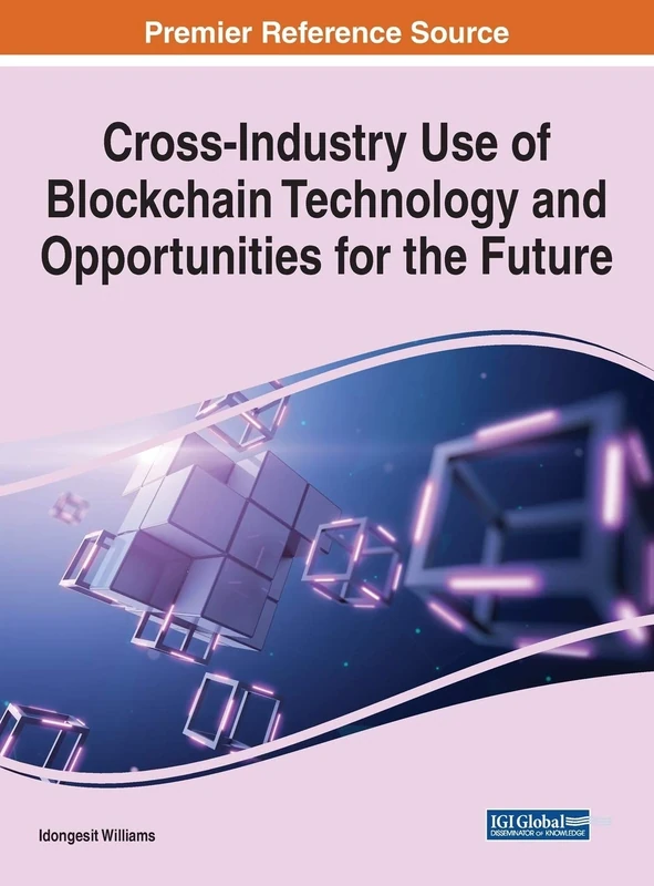 Cross-Industry Use of Blockchain Technology and Opportunities for the Future (Advances in Data Mining and Database Management, 1)