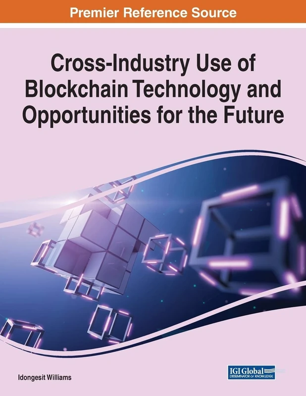 Cross-Industry Use of Blockchain Technology and Opportunities for the Future (Advances in Data Mining and Database Management)