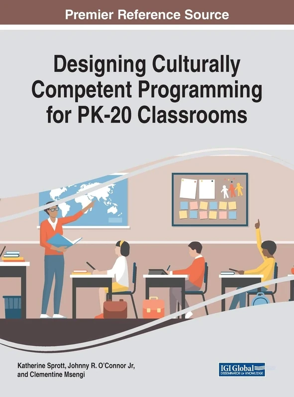 Designing Culturally Competent Programming for PK-20 Classrooms (Advances in Early Childhood and K-12 Education)