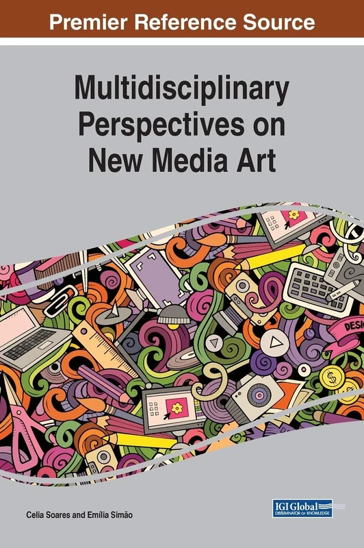 Multidisciplinary Perspectives on New Media Art (Advances in Media, Entertainment, and the Arts)