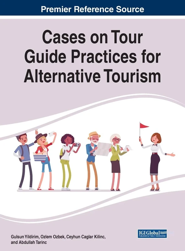 Cases on Tour Guide Practices for Alternative Tourism (Advances in Hospitality, Tourism, and the Services Industry)
