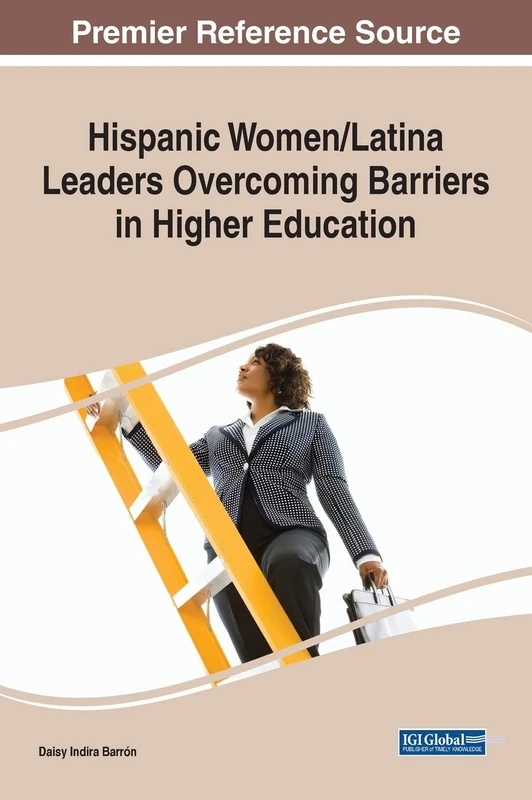 Hispanic Women/Latina Leaders Overcoming Barriers in Higher Education (Advances in Educational Marketing, Administration, and Leadership)