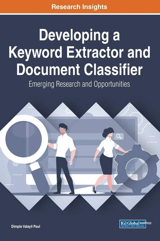 Developing a Keyword Extractor and Document Classifier: Emerging Research and Opportunities (InfoSci-Books - Copyright 2021)