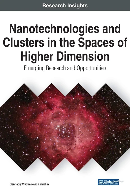 Nanotechnologies and Clusters in the Spaces of Higher Dimension: Emerging Research and Opportunities (Advances in Chemical and Materials Engineering)