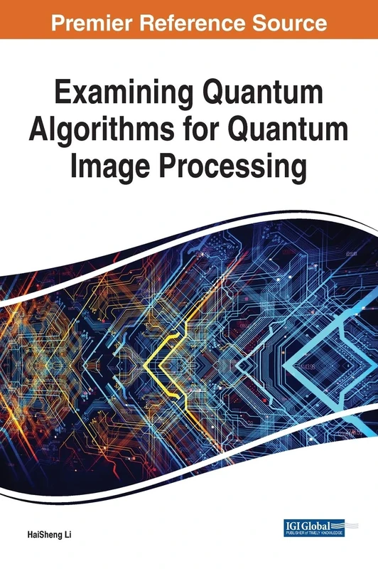 Examining Quantum Algorithms for Quantum Image Processing (Advances in Computer and Electrical Engineering)