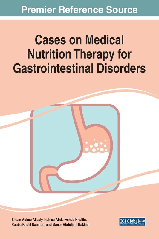Cases on Medical Nutrition Therapy for Gastrointestinal Disorders (Advances in Medical Diagnosis, Treatment, and Care (Amdtc) Book Series)