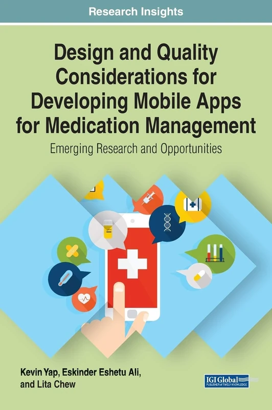 Design and Quality Considerations for Developing Mobile Apps for Medication Management: Emerging Research and Opportunities (Advances in Medical Technologies and Clinical Practice)