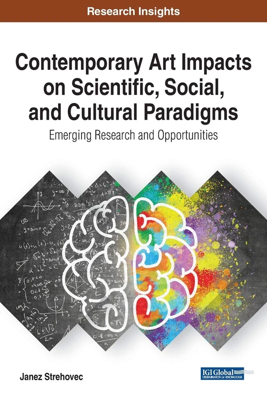 Contemporary Art Impacts on Scientific, Social, and Cultural Paradigms: Emerging Research and Opportunities (Advances in Media, Entertainment, and the Arts, 1)