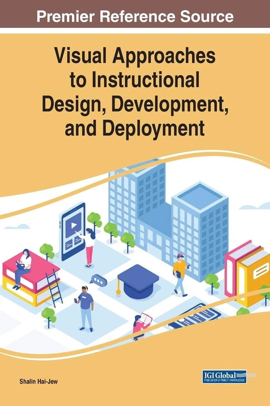 Visual Approaches to Instructional Design, Development, and Deployment (Advances in Educational Technologies and Instructional Design)
