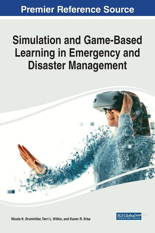 Simulation and Game-Based Learning in Emergency and Disaster Management (InfoSci-Books - Copyright 2021)