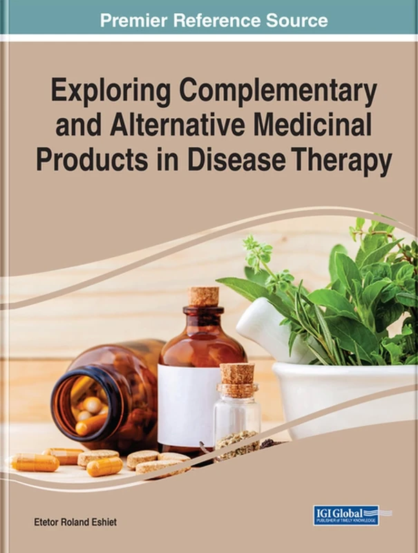 Exploring Complementary and Alternative Medicinal Products in Disease Therapy (Advances in Medical Diagnosis, Treatment, and Care)
