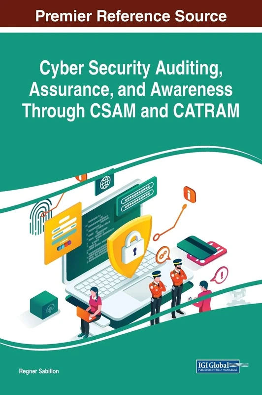 Cyber Security Auditing, Assurance, and Awareness Through CSAM and CATRAM (Advances in Digital Crime, Forensics, and Cyber Terrorism) - Image 1