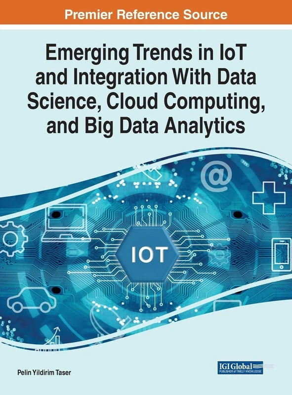 Emerging Trends in IoT and Integration With Data Science (Advances in Web Technologies and Engineering)