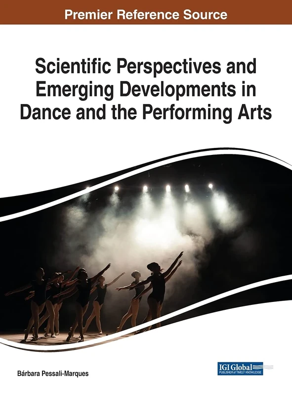 Scientific Perspectives and Emerging Developments in Dance and the Performing Arts (Advances in Media, Entertainment, and the Arts)