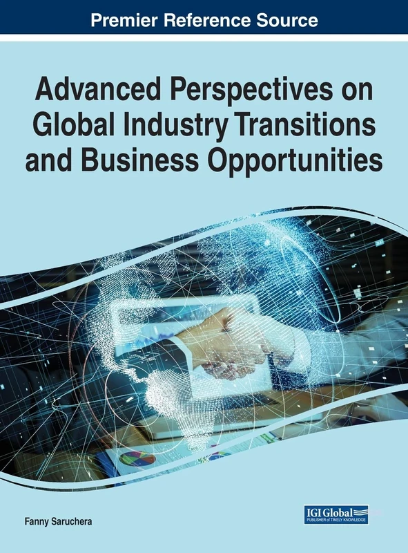 Handbook of Research on Global Industry Transitions and Opportunities (Advances in Business Strategy and Competitive Advantage)