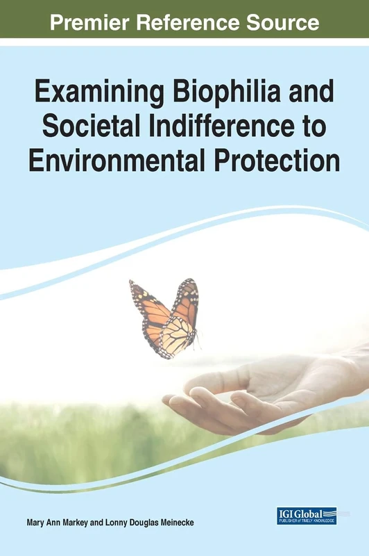 Examining Biophilia and Societal Indifference to Environmental Protection (Practice, Progress, and Proficiency in Sustainability) - Image 1