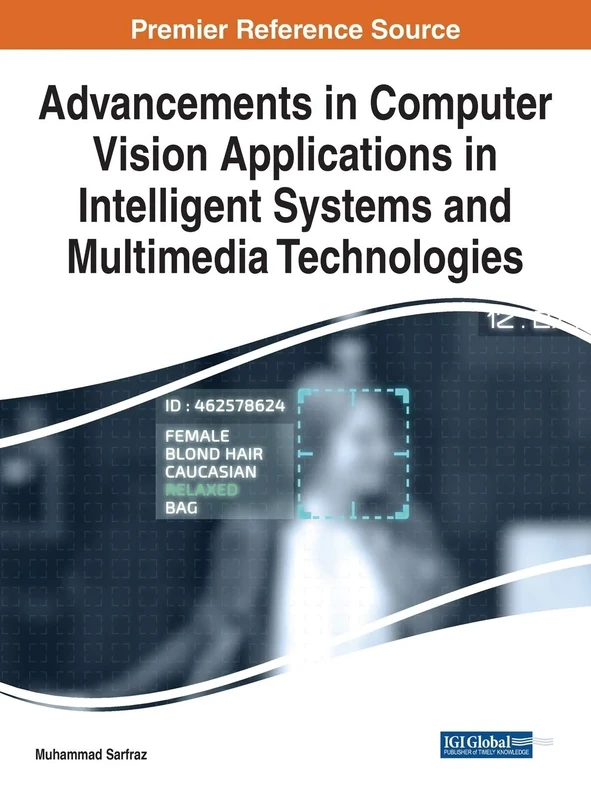 Advancements in Computer Vision Applications in Intelligent Systems and Multimedia Technologies (Advances in Computational Intelligence and Robotics, 1)