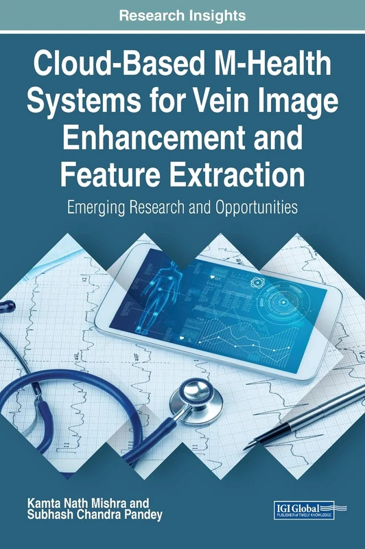 Cloud-Based M-Health Systems for Vein Image Enhancement and Feature Extraction: Emerging Research and Opportunities (Advances in Healthcare Information Systems and Administration)