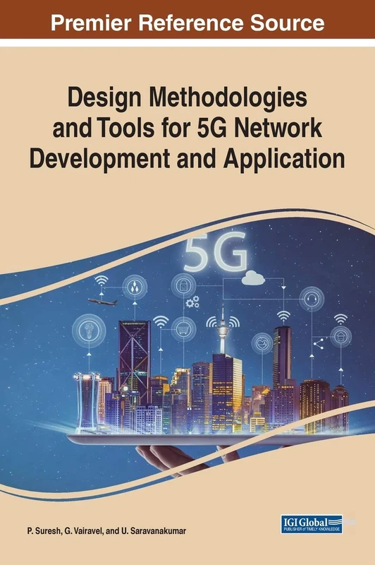 Design Methodologies and Tools for 5G Network Development and Application (Advances in Wireless Technologies and Telecommunication)