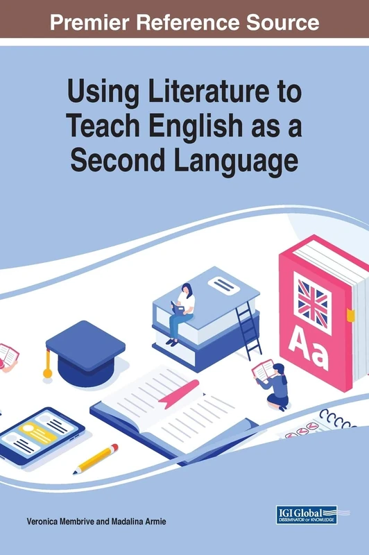 Using Literature to Teach English as a Second Language (Advances in Educational Technologies and Instructional Design, 1)