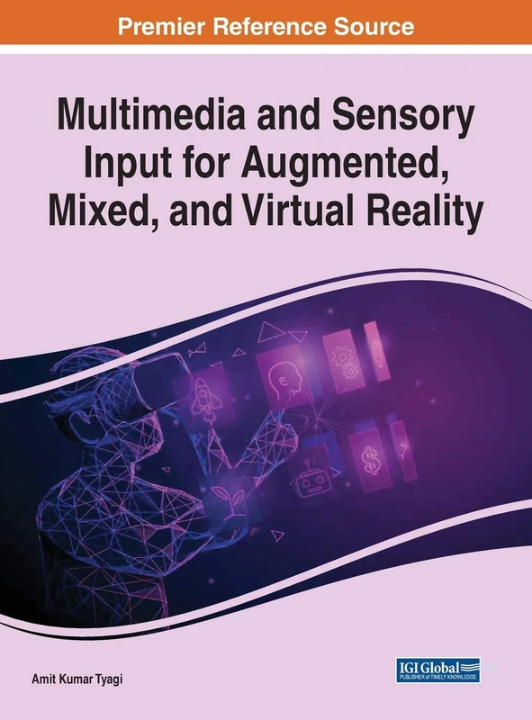 Multimedia and Sensory Input for Augmented, Mixed, and Virtual Reality (Advances in Computational Intelligence and Robotics)