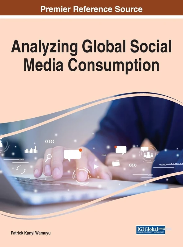Analyzing Global Social Media Consumption (Advances in Social Networking and Online Communities)