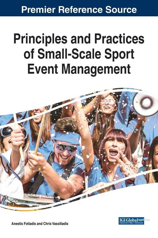 Principles and Practices of Small-Scale Sport Event Management (Advances in Business Strategy and Competitive Advantage, 1)