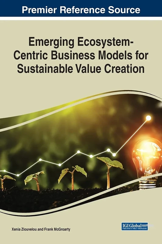 Emerging Ecosystem-Centric Business Models for Sustainable Value Creation (Advances in Business Strategy and Competitive Advantage)