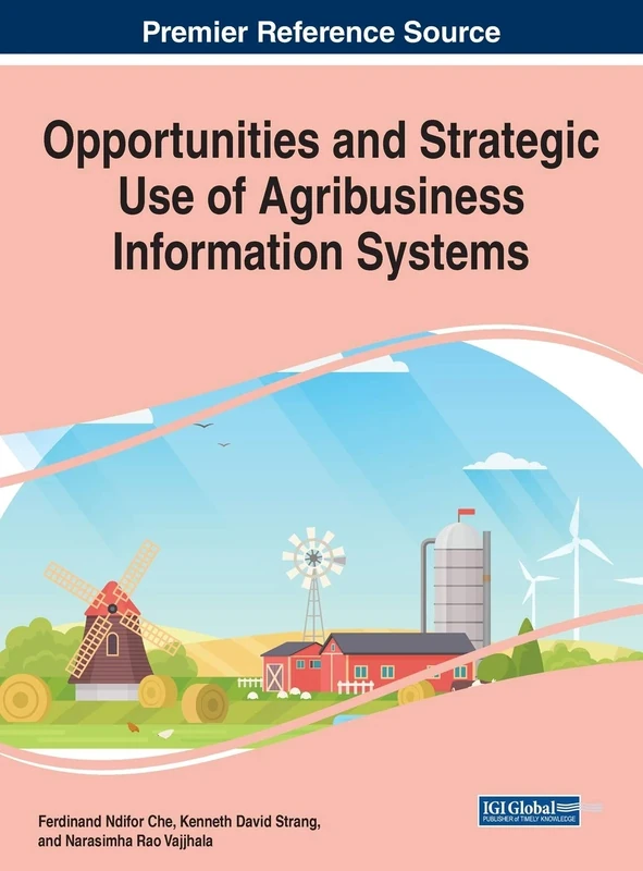 Opportunities and Strategic Use of Agribusiness Information Systems (Advances in Business Information Systems and Analytics)