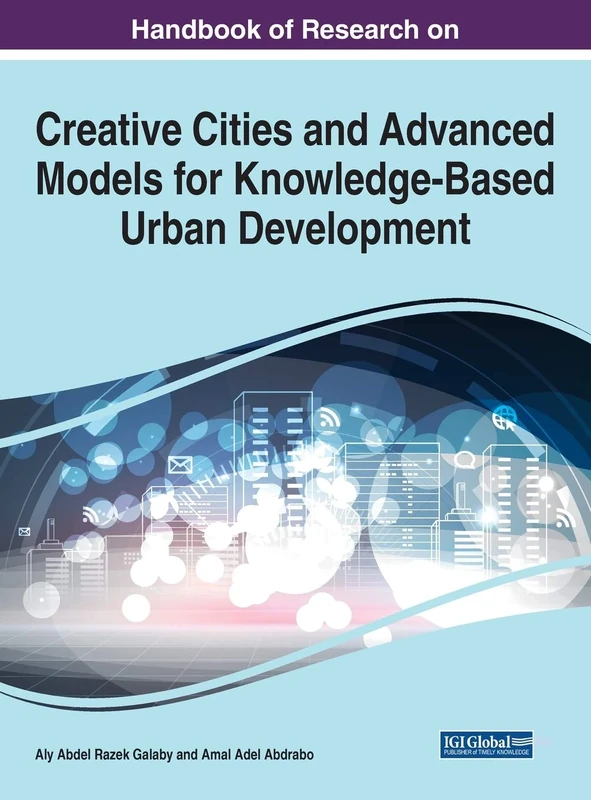 Handbook of Research on Creative Cities and Advanced Models for Knowledge-Based Urban Development (Advances in Electronic Government, Digital Divide, and Regional Development)