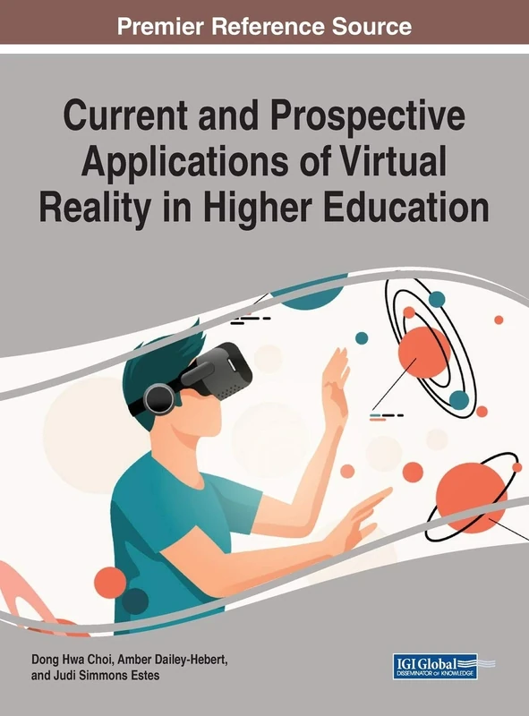 Current and Prospective Applications of Virtual Reality in Higher Education (Advances in Higher Education and Professional Development (AHEPD))