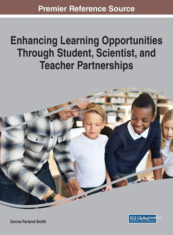 Enhancing Learning Opportunities Through Student, Scientist, and Teacher Partnerships (Advances in Educational Technologies and Instructional Design)